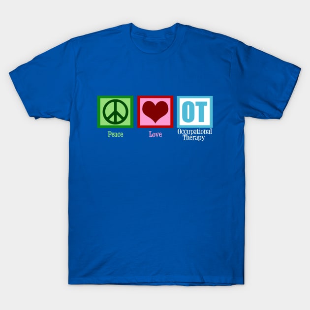 Peace Love Occupational Therapy T-Shirt by epiclovedesigns